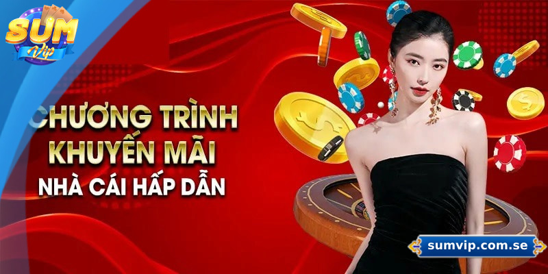 Tổng Hợp Các Chương Trình Khuyến Mãi Sumvip Siêu HOT 2025 3 Cập nhật các khuyến mãi mới nhất để không bỏ lỡ