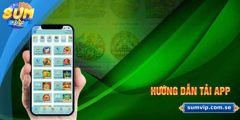 Hướng Dẫn Chi Tiết Cách Tải App Sumvip Cho Android Và iOS 2 Hướng dẫn chi tiết tải app Sumvip trên Android
