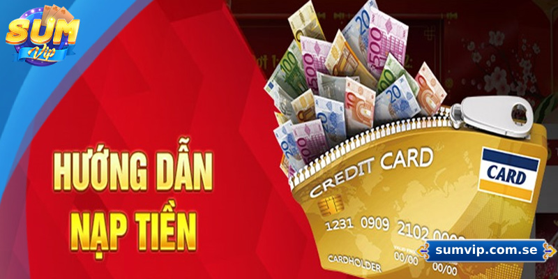 Hướng Dẫn Cách Nạp Tiền Sumvip Đơn Giản, Nhanh Chóng 2 Hướng dẫn quy trình nạp tiền Sumvip