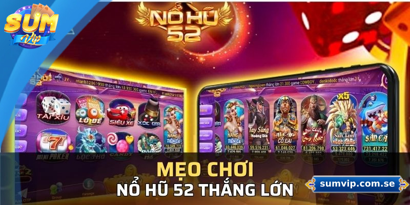 Nổ Hũ 52 – Trò Chơi Quay Hũ Hấp Dẫn Dành Cho Mọi Game Thủ 2 Mẹo chơi nổ hũ 52 hiệu quả