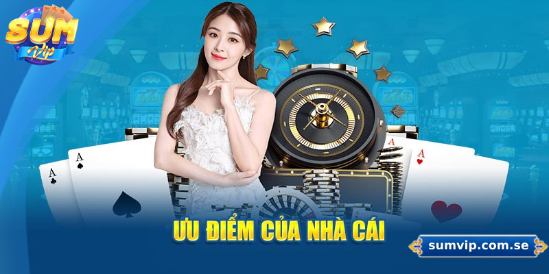 Giới Thiệu Sumvip – Trải Nghiệm Game Giải Trí Đẳng Cấp 4 Những ưu điểm nổi bật của sân chơi Sumvip